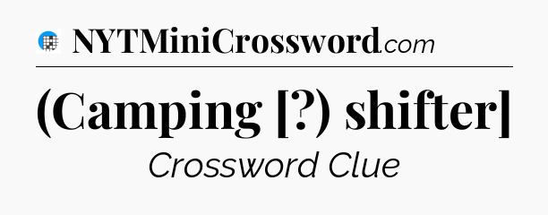 (Camping [?) shifter] Crossword Clue