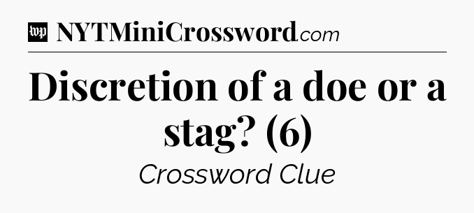 Discretion of a doe or a stag? (6) Crossword Clue