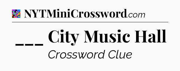 ___ City Music Hall Crossword Clue