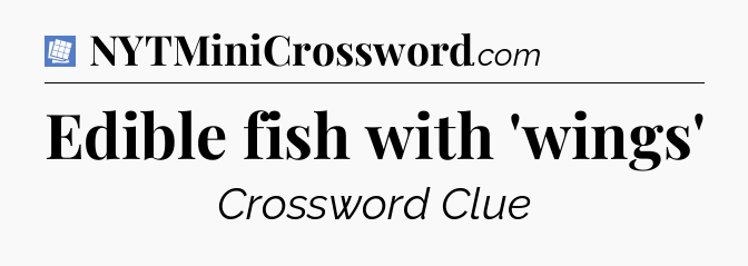 Edible fish with 'wings' Puzzle Page Crossword Clue