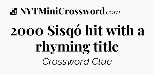 Solution: 2000 Sisqó hit with a rhyming title - NYT Crossword