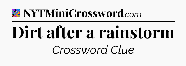 Dirt after a rainstorm Crossword Clue