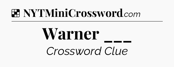 Solution: Warner ___ - NYT Crossword