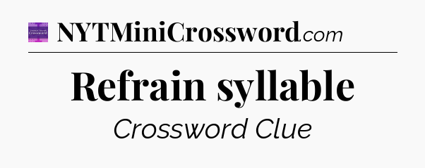 Refrain syllable - Thomas Joseph Crossword