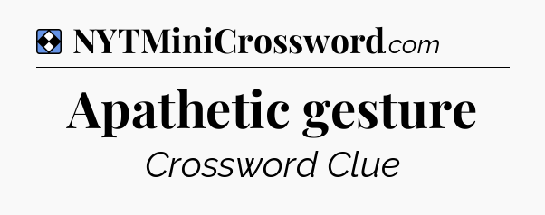 Solution: Apathetic gesture - NYT Mini Crossword
