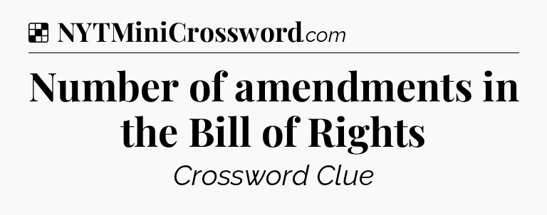 Solution: Number of amendments in the Bill of Rights - NYT Crossword