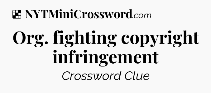 Solution: Org. fighting copyright infringement - NYT Crossword