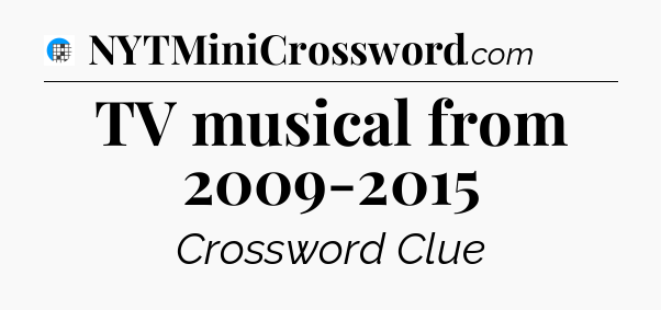 TV musical from 2009-2015 Crossword Clue