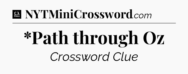 *Path through Oz - LA Times Crossword