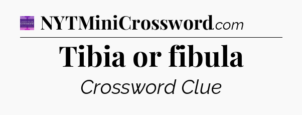 Tibia or fibula - Thomas Joseph Crossword