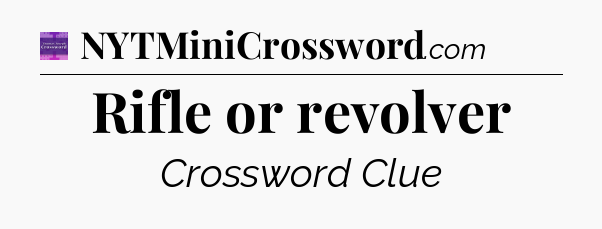 Rifle or revolver - Thomas Joseph Crossword