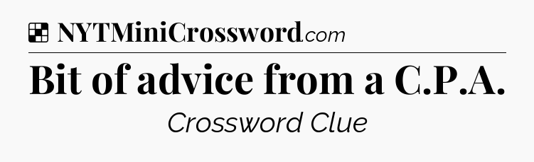 Solution: Bit of advice from a C.P.A - NYT Crossword
