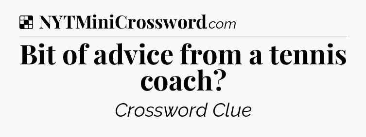 Solution: Bit of advice from a tennis coach - NYT Crossword