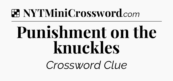Solution: Punishment on the knuckles - NYT Crossword