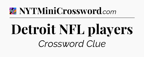 Detroit NFL players Crossword Clue