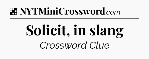 Solution: Solicit, in slang - NYT Crossword