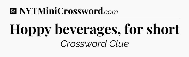 Hoppy beverages, for short - LA Times Crossword