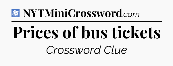 Prices of bus tickets Puzzle Page Crossword Clue