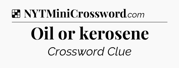 Solution: Oil or kerosene - NYT Crossword