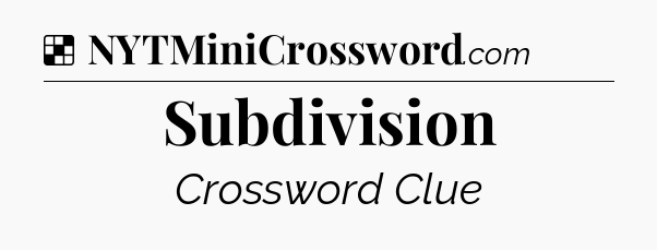 Solution: Subdivision - NYT Crossword