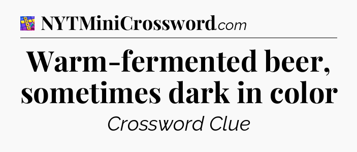 Warm-fermented beer, sometimes dark in color Codycross