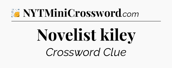 Novelist kiley - 7 Little Words