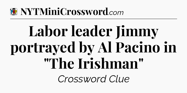 Labor leader Jimmy portrayed by Al Pacino in 