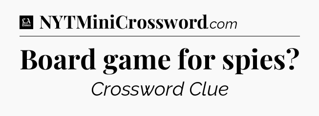Board game for spies - LA Times Crossword