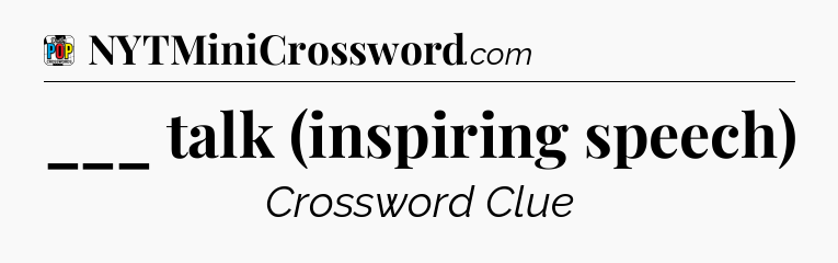 ___ talk (inspiring speech) Crossword Clue