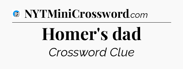 Homer's dad Crossword Clue