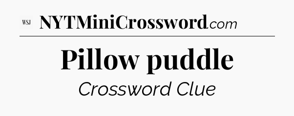 Pillow puddle - WSJ Crossword