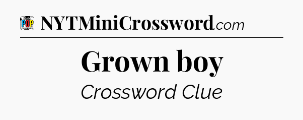 Grown boy Crossword Clue