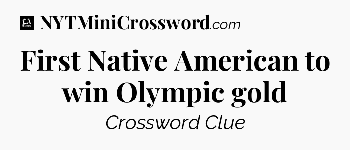 First Native American to win Olympic gold - LA Times Crossword