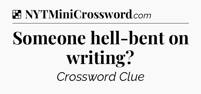 Solution: Someone hell-bent on writing - NYT Crossword