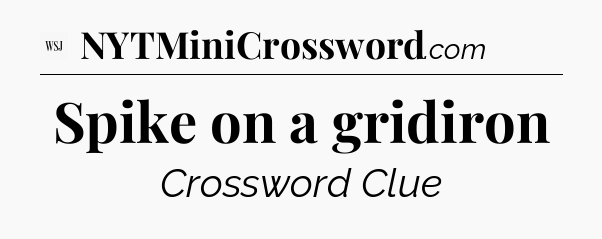 Spike on a gridiron - WSJ Crossword