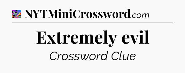 Extremely evil Crossword Clue