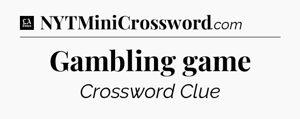 Gambling game - LA Times Crossword