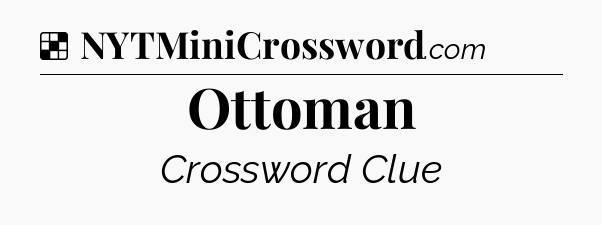 Solution: Ottoman - NYT Crossword