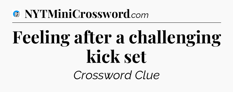 Feeling after a challenging kick set Crossword Clue