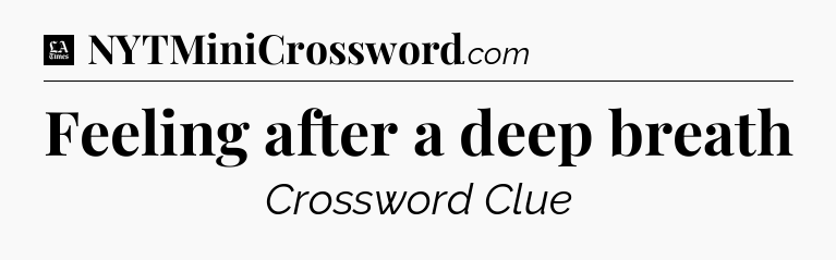 Feeling after a deep breath - LA Times Crossword