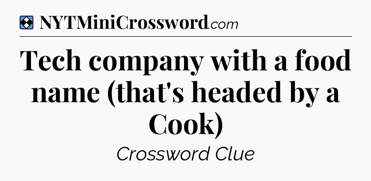 Solution: Tech company with a food name (that's headed by a Cook) - NYT Mini Crossword