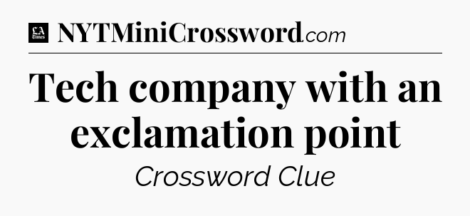 Tech company with an exclamation point - LA Times Crossword