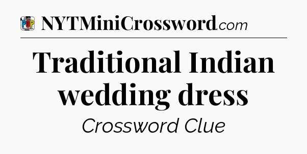 Traditional Indian wedding dress Crossword Clue