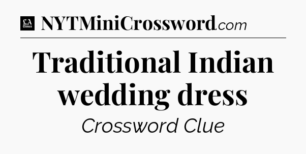 Traditional Indian wedding dress - LA Times Crossword