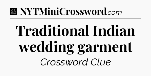 Traditional Indian wedding garment - LA Times Crossword