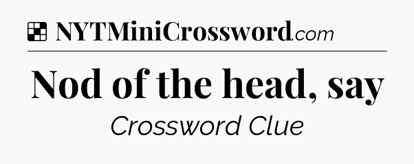 Solution: Nod of the head, say - NYT Crossword