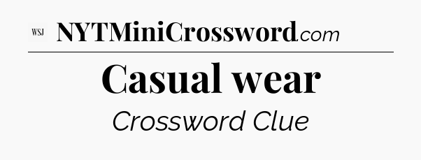 Casual wear - WSJ Crossword