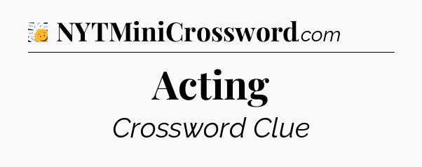 Acting - 7 Little Words