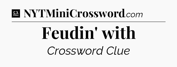 Feudin' with - LA Times Crossword