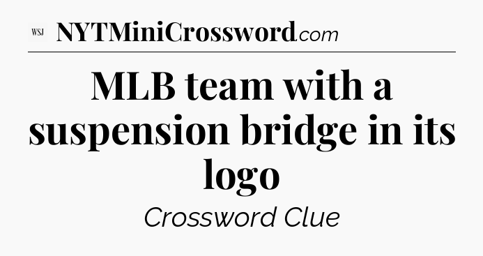 MLB team with a suspension bridge in its logo - WSJ Crossword